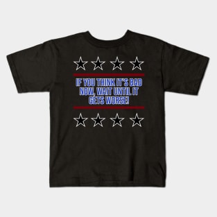 If You Think It's Bad Now... Kids T-Shirt